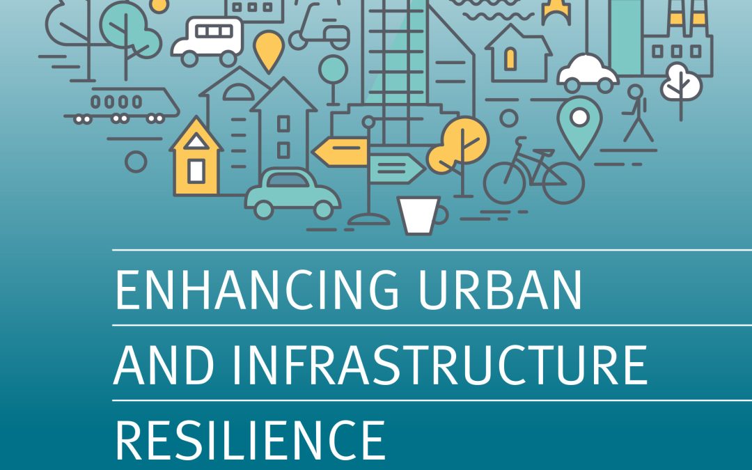 Enhancing urban and infrastructure resilience